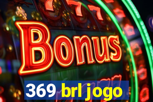 369 brl jogo